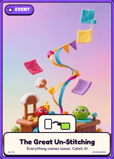 The Great Un-Stitching: Everything comes loose. Catch it! Everyone puts one card on their stage.