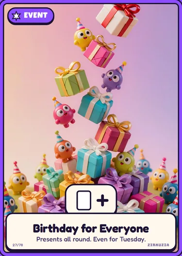 Birthday for Everyone: Presents all round. Even for Tuesday. Everyone draws a card.