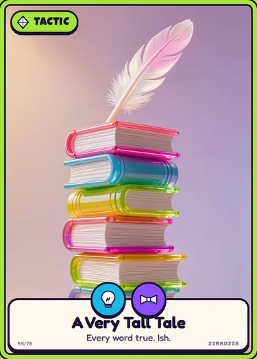 A Very Tall Tale: Every word true. Ish. Icons: clever, fancy.